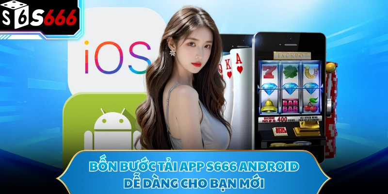 Tải App S666 - Đồng Hành Giải Trí Mọi Lúc Trên Điện Thoại 2 Bốn bước tải app S666 Android dễ dàng cho bạn mới
