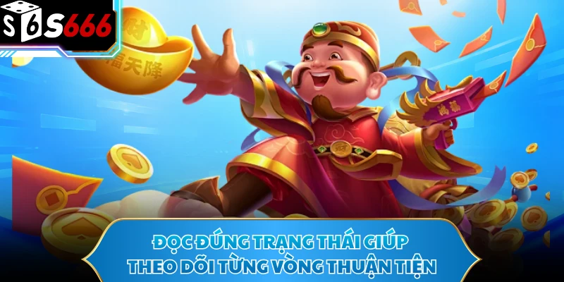 Nổ Hũ Thần Tài Với Hệ Thống Jackpot Và Vòng Quay Cực Cuốn 4 Đọc đúng trạng thái giúp theo dõi từng vòng thuận tiện
