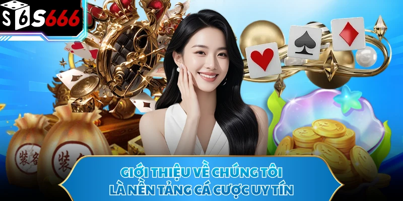 Về Chúng Tôi - Thương Hiệu S666 Mở Ra Thời Đại Cá Cược Mới 1 Giới thiệu về chúng tôi là nền tảng cá cược uy tín