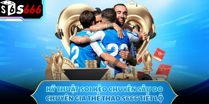 Thể Thao S666 - Cách Phân Tích Kèo Cược Chiến Thắng 95% 3 Kỹ thuật soi kèo chuyên sâu do chuyên gia thể thao S666 tiết lộ
