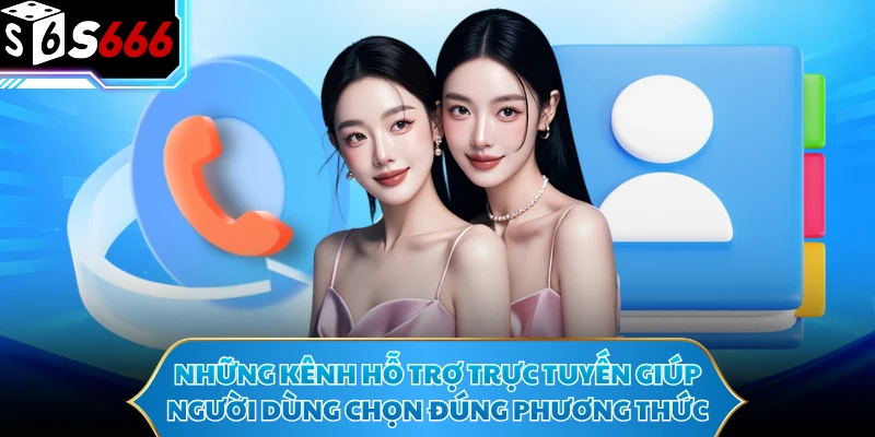 Liên Hệ S666 - Hướng Dẫn Kết Nối Hỗ Trợ Nhanh Và Đúng Cách 2 Những kênh hỗ trợ trực tuyến giúp người dùng chọn đúng phương thức