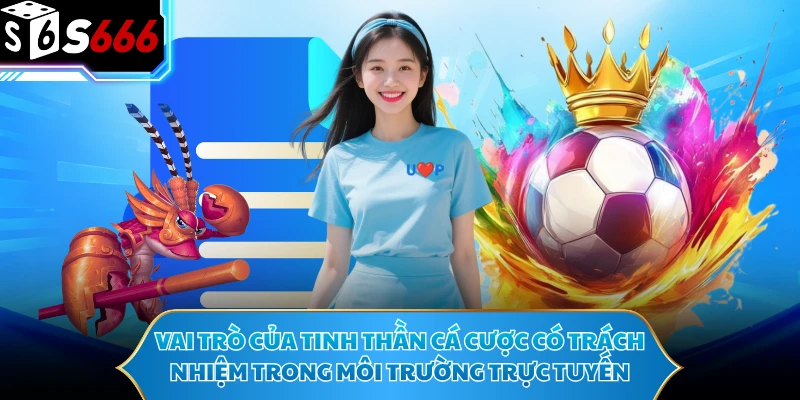 Vai trò của tinh thần cá cược có trách nhiệm trong môi trường trực tuyến